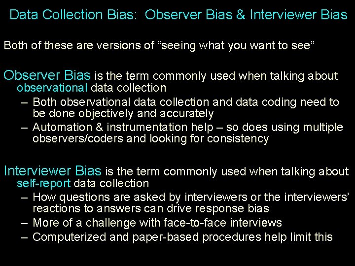 Data Collection Bias: Observer Bias & Interviewer Bias Both of these are versions of