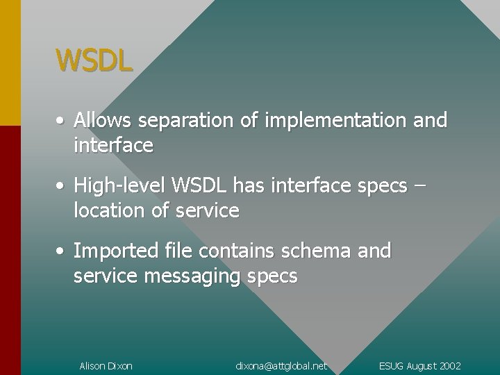 WSDL • Allows separation of implementation and interface • High-level WSDL has interface specs