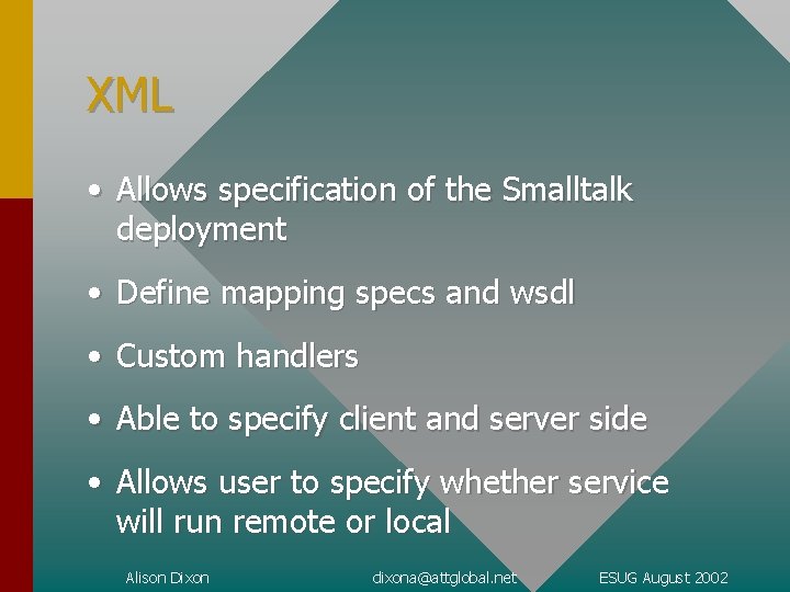 XML • Allows specification of the Smalltalk deployment • Define mapping specs and wsdl