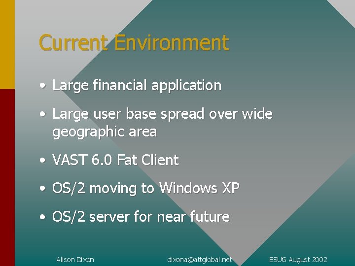 Current Environment • Large financial application • Large user base spread over wide geographic