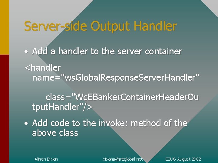 Server-side Output Handler • Add a handler to the server container <handler name="ws. Global.