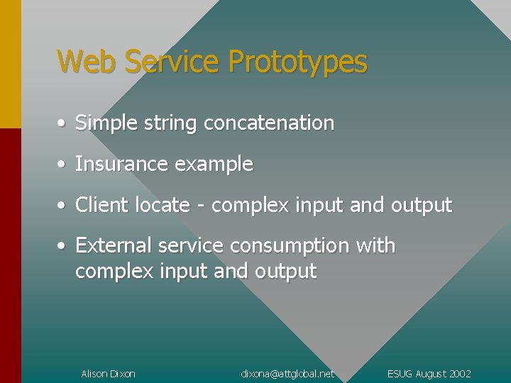 Web Service Prototypes • Simple string concatenation • Insurance example • Client locate -