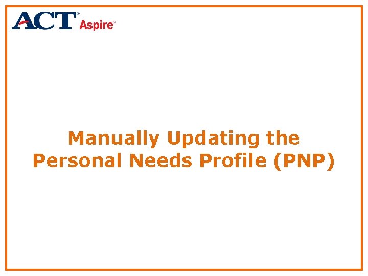 Manually Updating the Personal Needs Profile (PNP) 