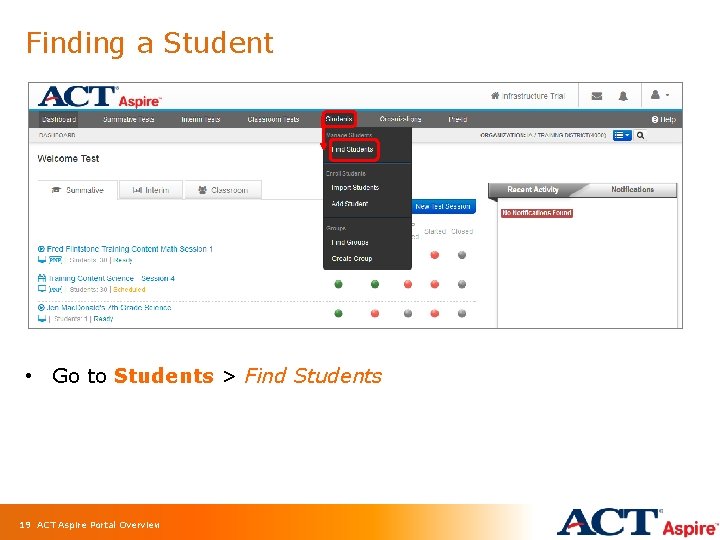 Finding a Student • Go to Students > Find Students 19 ACT Aspire Portal