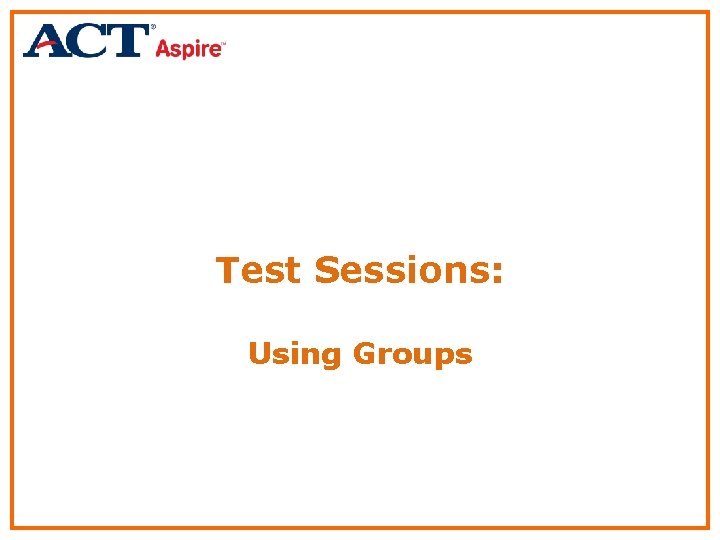 Test Sessions: Using Groups 