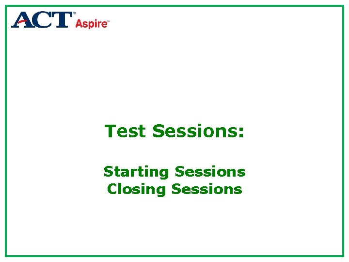 Test Sessions: Starting Sessions Closing Sessions 