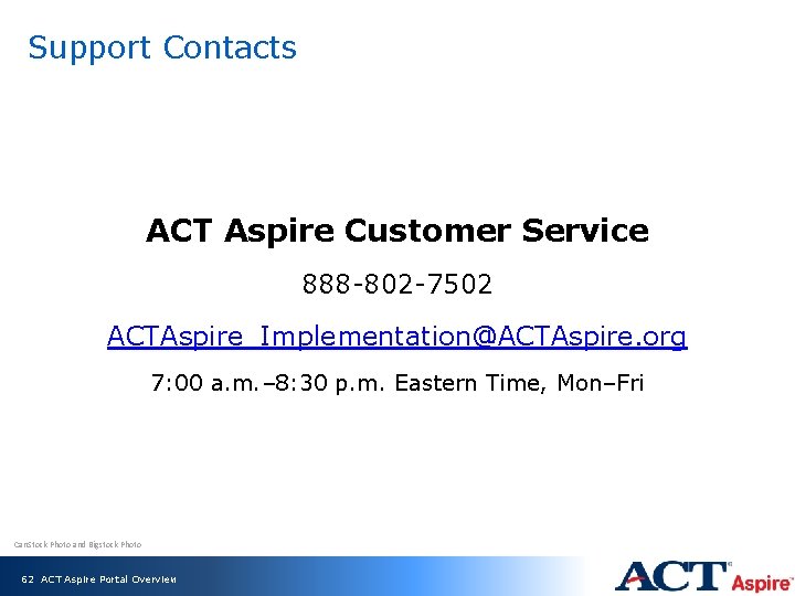 Support Contacts ACT Aspire Customer Service 888 -802 -7502 ACTAspire_Implementation@ACTAspire. org 7: 00 a.