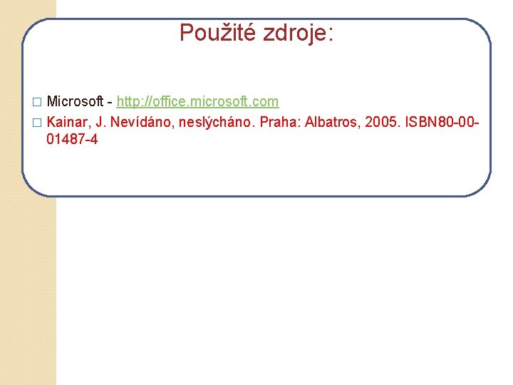 Použité zdroje: � Microsoft - http: //office. microsoft. com � Kainar, J. Nevídáno, neslýcháno.