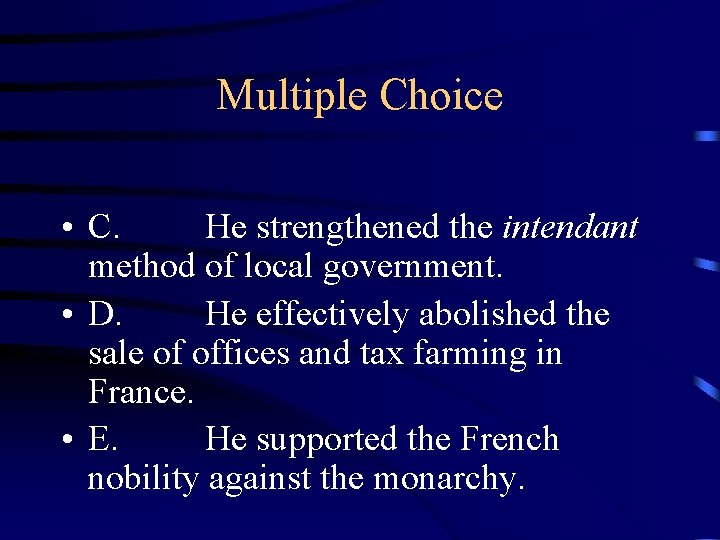 Multiple Choice • C. He strengthened the intendant method of local government. • D.