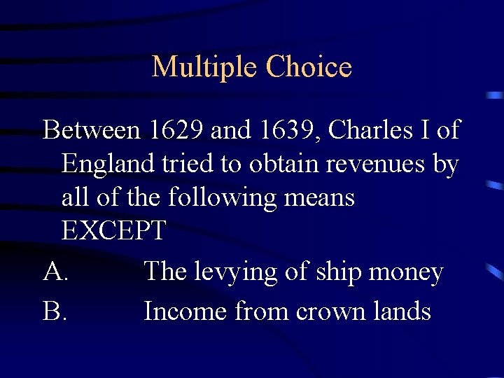 Multiple Choice Between 1629 and 1639, Charles I of England tried to obtain revenues