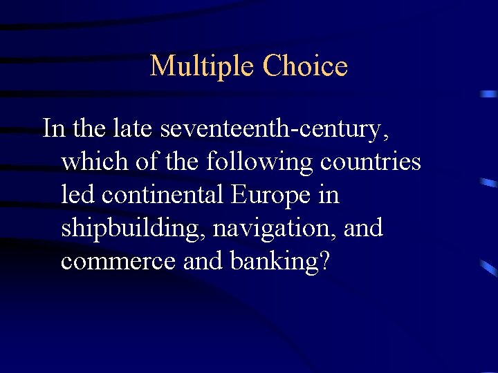 Multiple Choice In the late seventeenth-century, which of the following countries led continental Europe