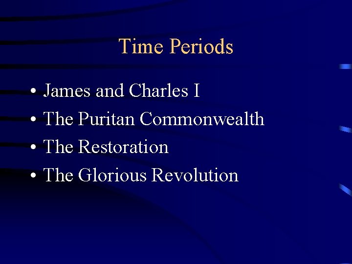 Time Periods • • James and Charles I The Puritan Commonwealth The Restoration The