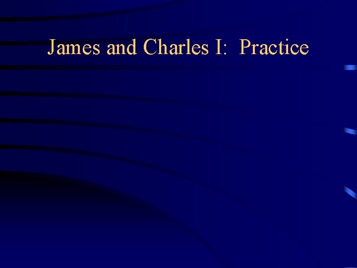 James and Charles I: Practice 