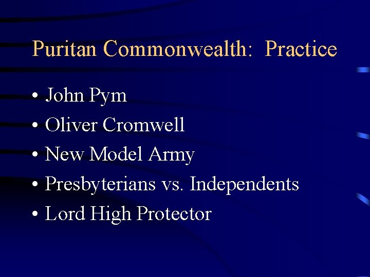 Puritan Commonwealth: Practice • • • John Pym Oliver Cromwell New Model Army Presbyterians