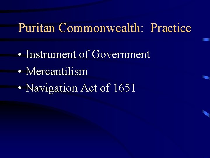 Puritan Commonwealth: Practice • Instrument of Government • Mercantilism • Navigation Act of 1651