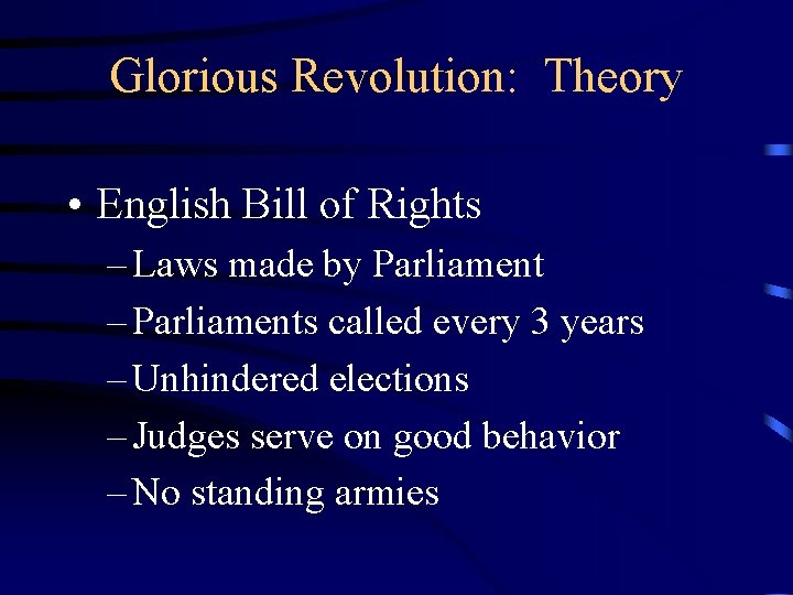 Glorious Revolution: Theory • English Bill of Rights – Laws made by Parliament –