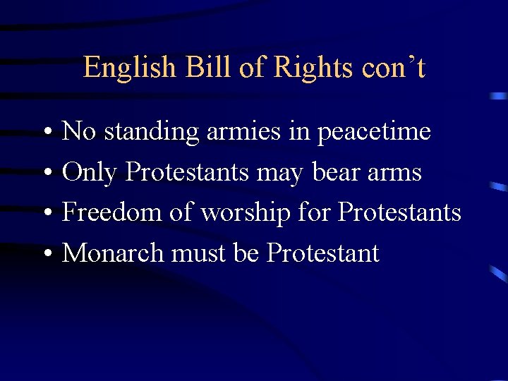 English Bill of Rights con’t • • No standing armies in peacetime Only Protestants