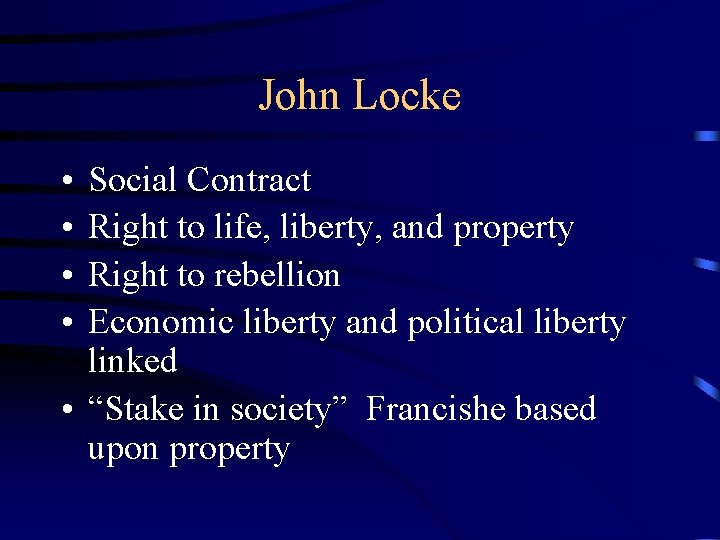 John Locke • • Social Contract Right to life, liberty, and property Right to