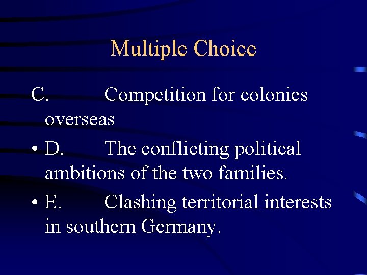 Multiple Choice C. Competition for colonies overseas • D. The conflicting political ambitions of