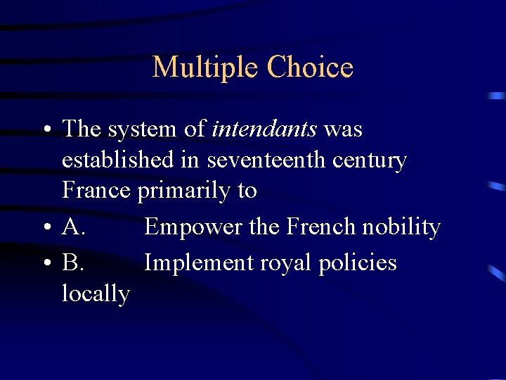 Multiple Choice • The system of intendants was established in seventeenth century France primarily