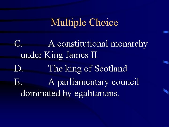 Multiple Choice C. A constitutional monarchy under King James II D. The king of