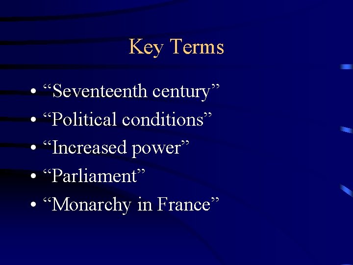 Key Terms • • • “Seventeenth century” “Political conditions” “Increased power” “Parliament” “Monarchy in