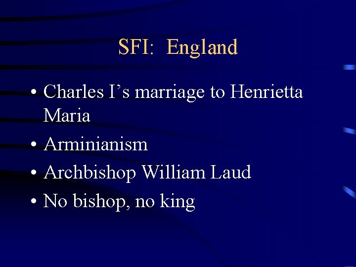 SFI: England • Charles I’s marriage to Henrietta Maria • Arminianism • Archbishop William