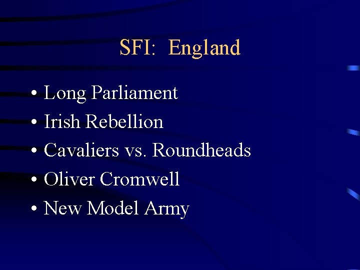 SFI: England • • • Long Parliament Irish Rebellion Cavaliers vs. Roundheads Oliver Cromwell