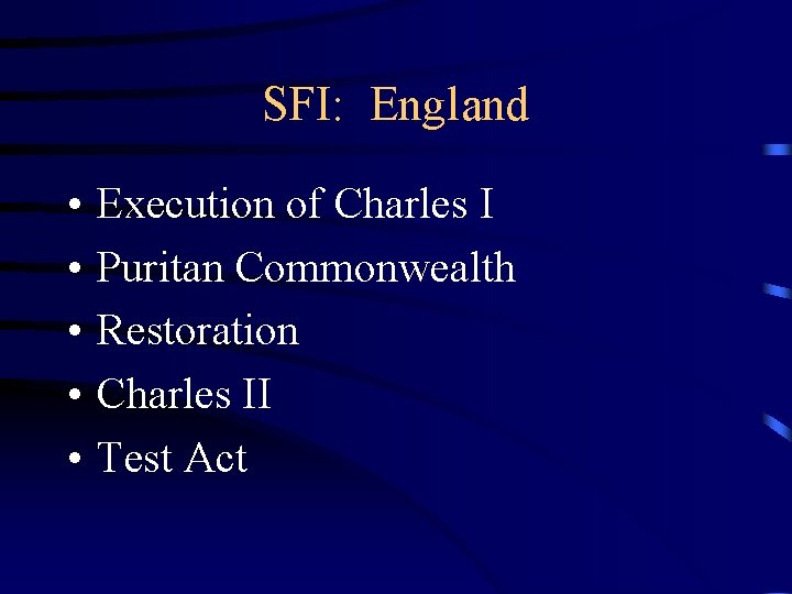 SFI: England • • • Execution of Charles I Puritan Commonwealth Restoration Charles II