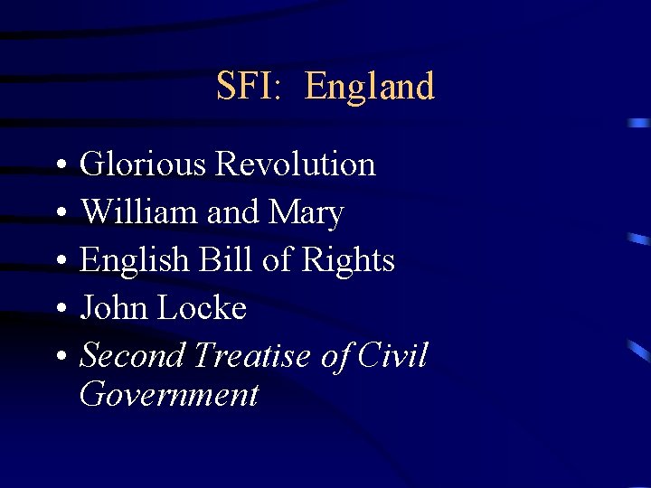SFI: England • • • Glorious Revolution William and Mary English Bill of Rights