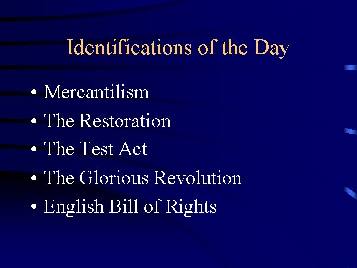 Identifications of the Day • • • Mercantilism The Restoration The Test Act The