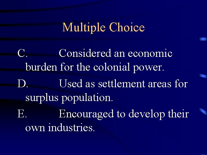 Multiple Choice C. Considered an economic burden for the colonial power. D. Used as