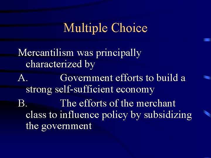 Multiple Choice Mercantilism was principally characterized by A. Government efforts to build a strong