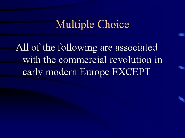 Multiple Choice All of the following are associated with the commercial revolution in early