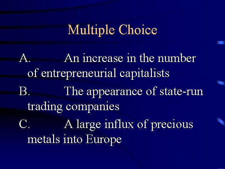 Multiple Choice A. An increase in the number of entrepreneurial capitalists B. The appearance