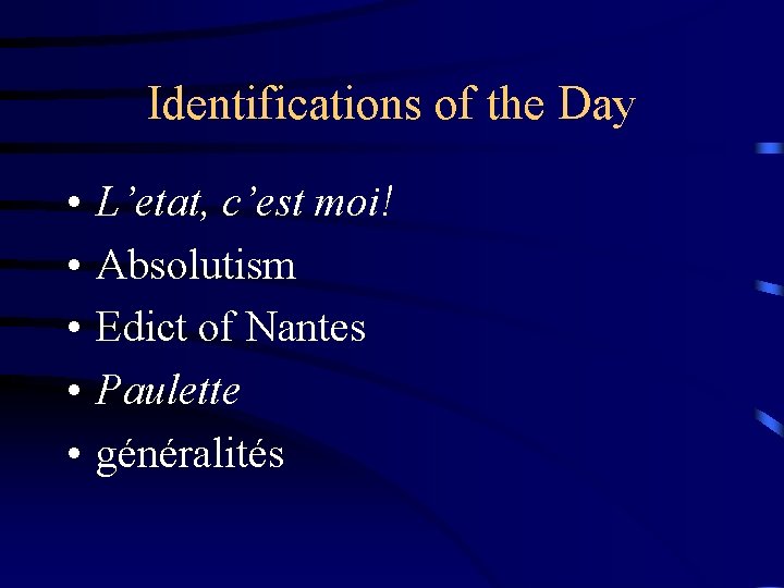 Identifications of the Day • • • L’etat, c’est moi! Absolutism Edict of Nantes