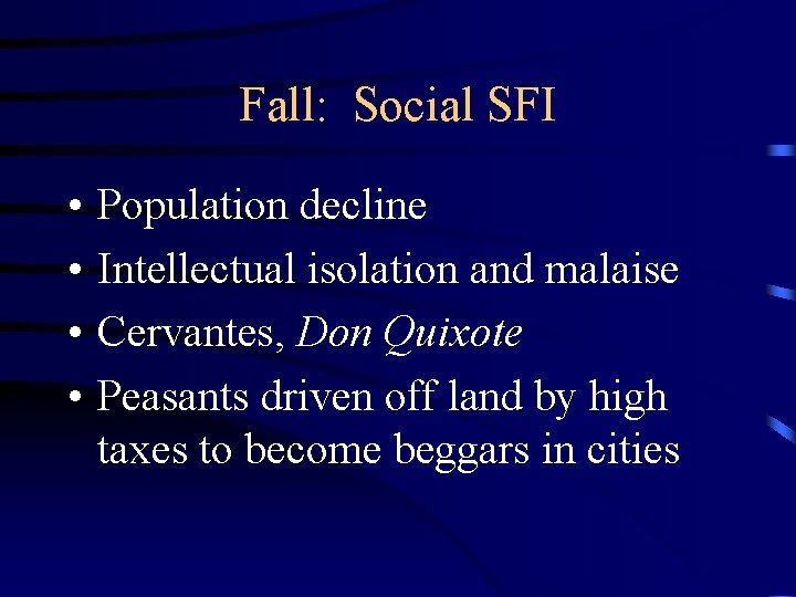 Fall: Social SFI • • Population decline Intellectual isolation and malaise Cervantes, Don Quixote