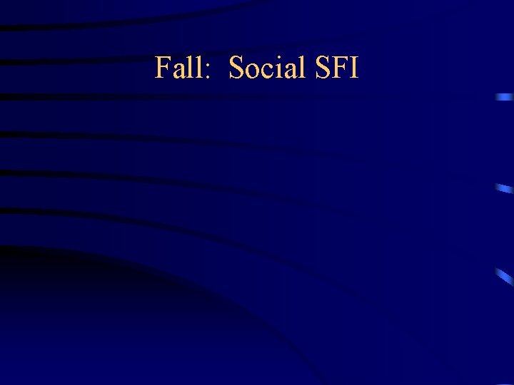 Fall: Social SFI 