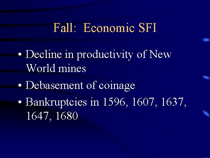 Fall: Economic SFI • Decline in productivity of New World mines • Debasement of