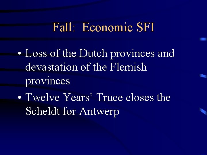 Fall: Economic SFI • Loss of the Dutch provinces and devastation of the Flemish