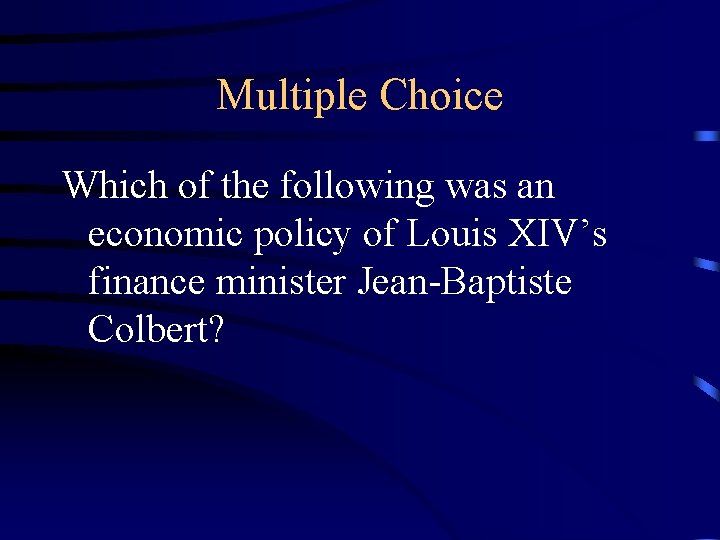 Multiple Choice Which of the following was an economic policy of Louis XIV’s finance