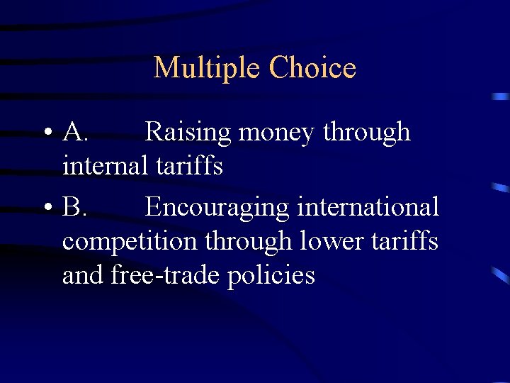Multiple Choice • A. Raising money through internal tariffs • B. Encouraging international competition