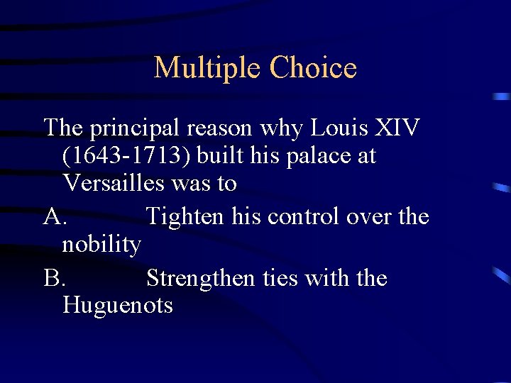 Multiple Choice The principal reason why Louis XIV (1643 -1713) built his palace at