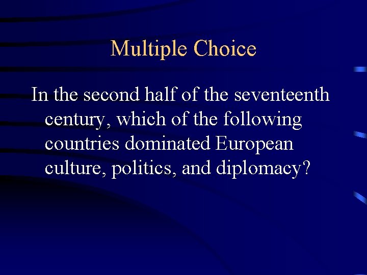 Multiple Choice In the second half of the seventeenth century, which of the following