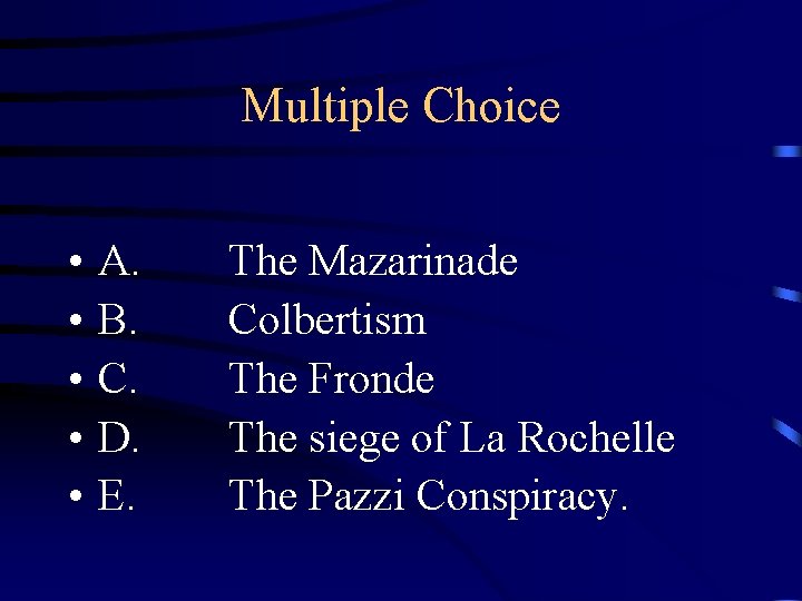 Multiple Choice • • • A. B. C. D. E. The Mazarinade Colbertism The