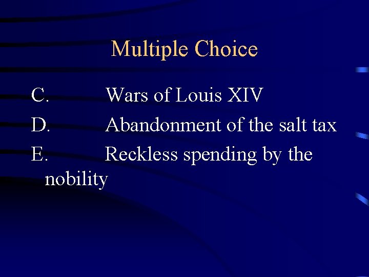 Multiple Choice C. Wars of Louis XIV D. Abandonment of the salt tax E.
