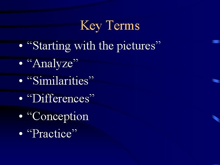 Key Terms • • • “Starting with the pictures” “Analyze” “Similarities” “Differences” “Conception “Practice”