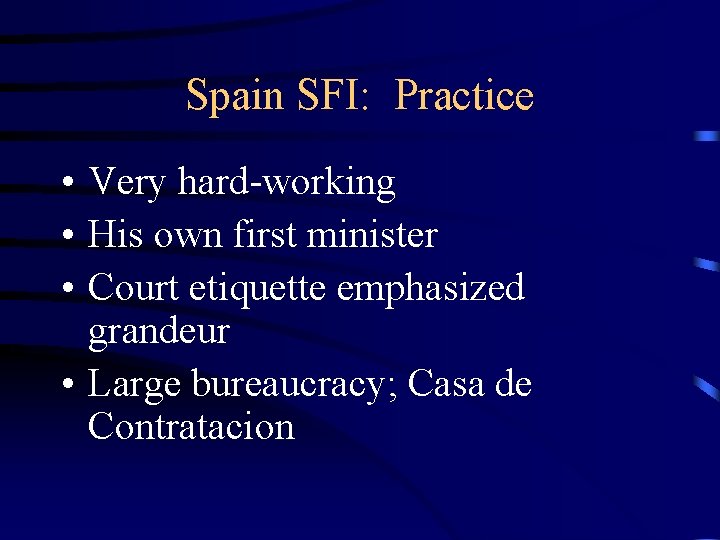 Spain SFI: Practice • Very hard-working • His own first minister • Court etiquette