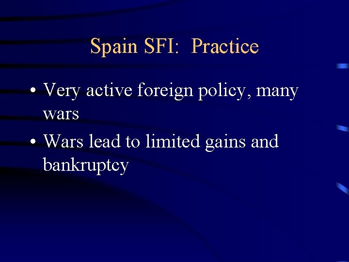 Spain SFI: Practice • Very active foreign policy, many wars • Wars lead to