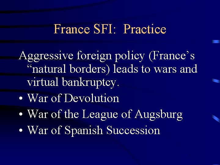 France SFI: Practice Aggressive foreign policy (France’s “natural borders) leads to wars and virtual